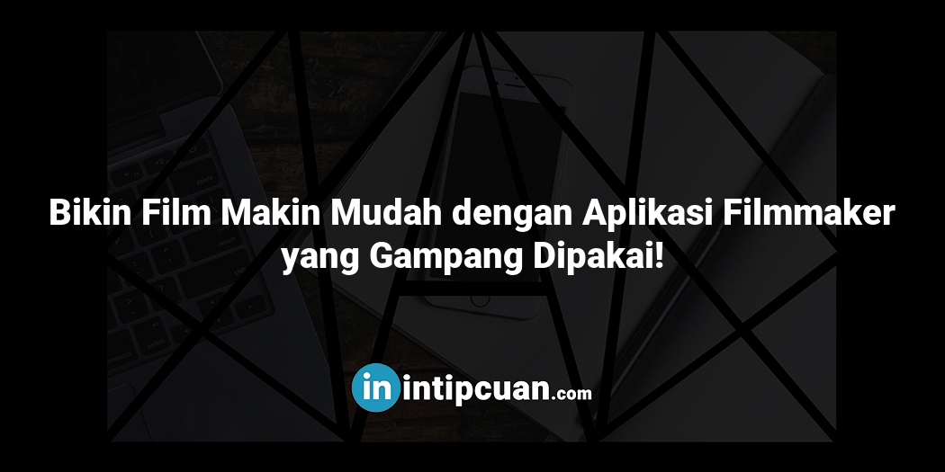 Bikin Film Makin Mudah dengan Aplikasi Filmmaker yang Gampang Dipakai!