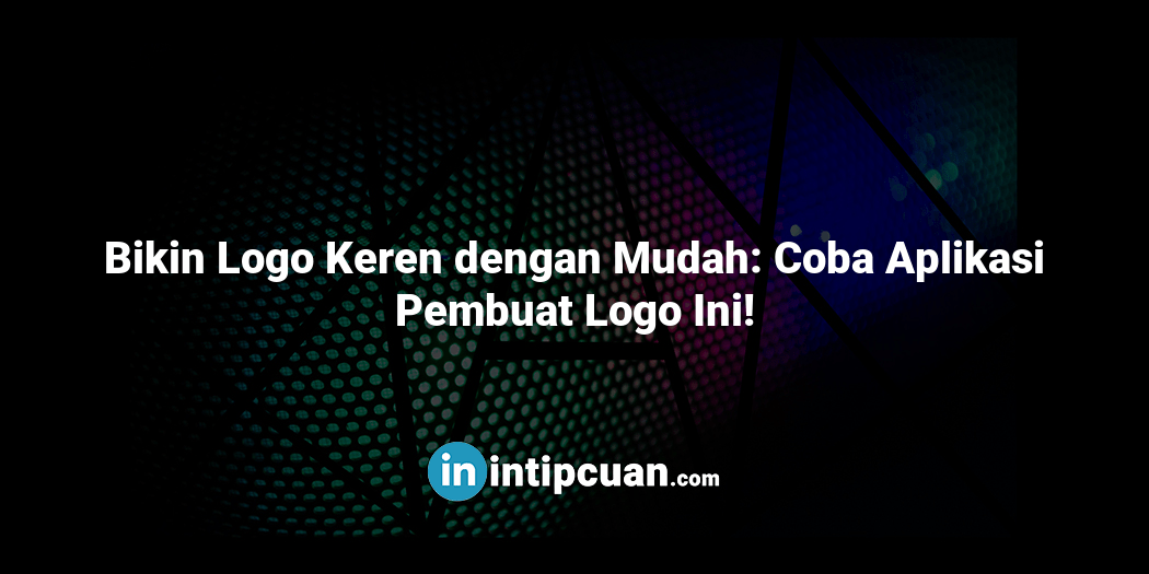 Bikin Logo Keren dengan Mudah: Coba Aplikasi Pembuat Logo Ini!