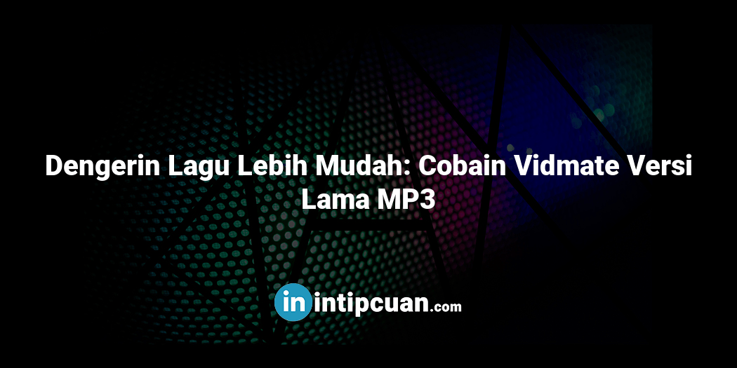 Dengerin Lagu Lebih Mudah: Cobain Vidmate Versi Lama MP3