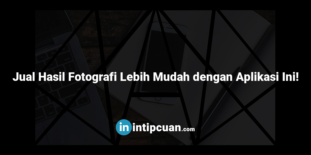 Jual Hasil Fotografi Lebih Mudah dengan Aplikasi Ini!