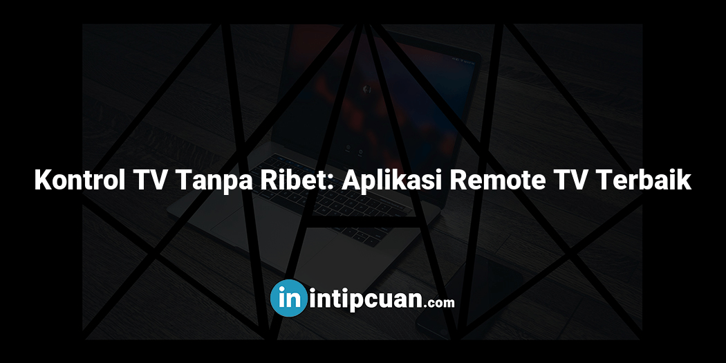 Kontrol TV Tanpa Ribet: Aplikasi Remote TV Terbaik
