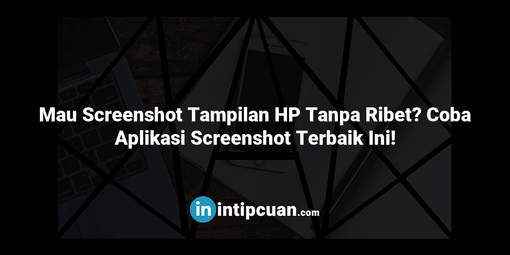 Mau Screenshot Tampilan HP Tanpa Ribet? Coba Aplikasi Screenshot Terbaik Ini!
