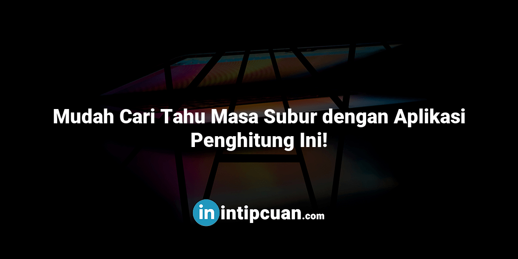 Mudah Cari Tahu Masa Subur dengan Aplikasi Penghitung Ini!
