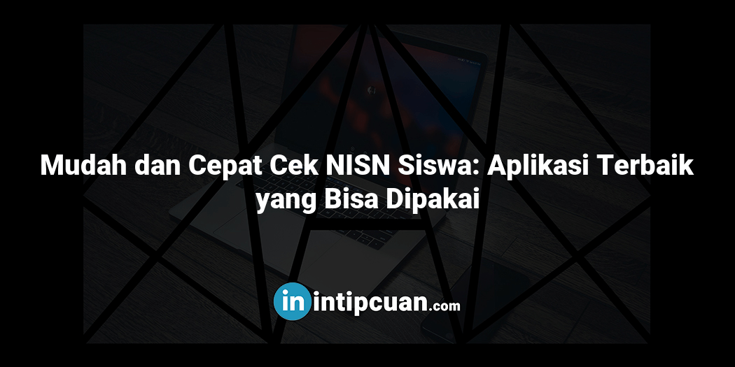 Mudah dan Cepat Cek NISN Siswa: Aplikasi Terbaik yang Bisa Dipakai