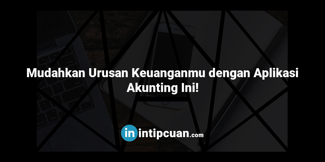 Mudahkan Urusan Keuanganmu dengan Aplikasi Akunting Ini!