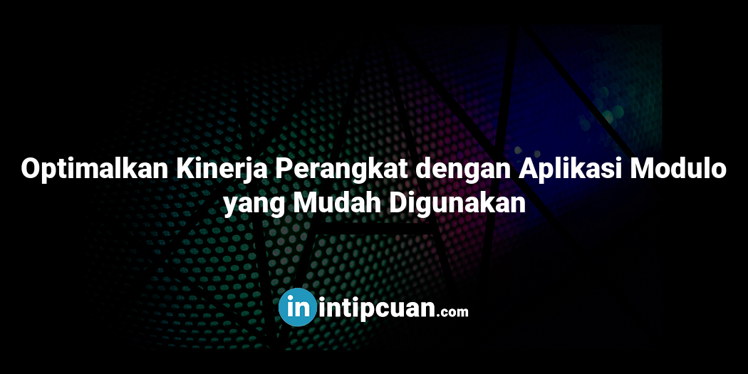 Optimalkan Kinerja Perangkat dengan Aplikasi Modulo yang Mudah Digunakan