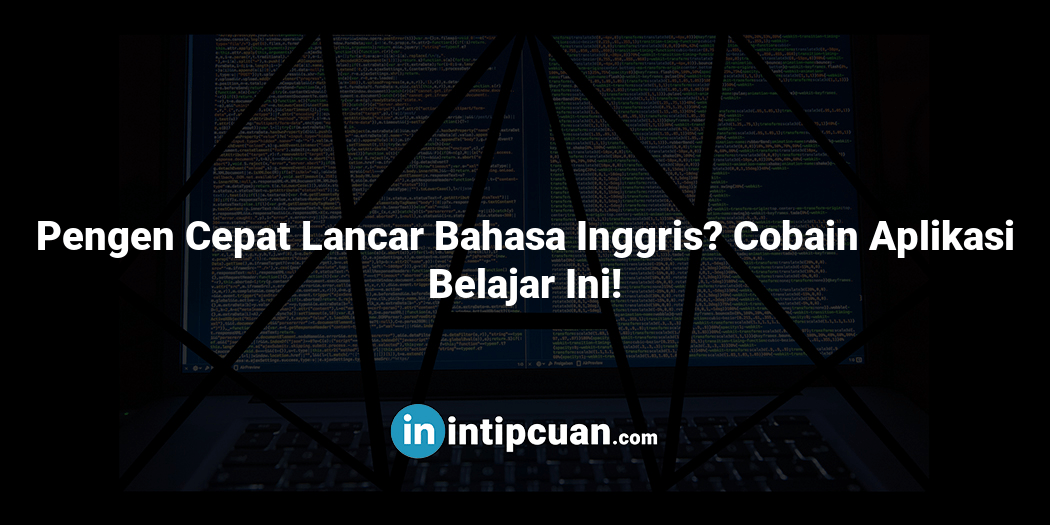 Pengen Cepat Lancar Bahasa Inggris? Cobain Aplikasi Belajar Ini!