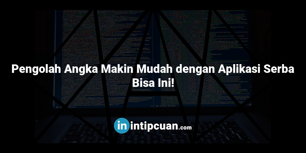 Pengolah Angka Makin Mudah dengan Aplikasi Serba Bisa Ini!