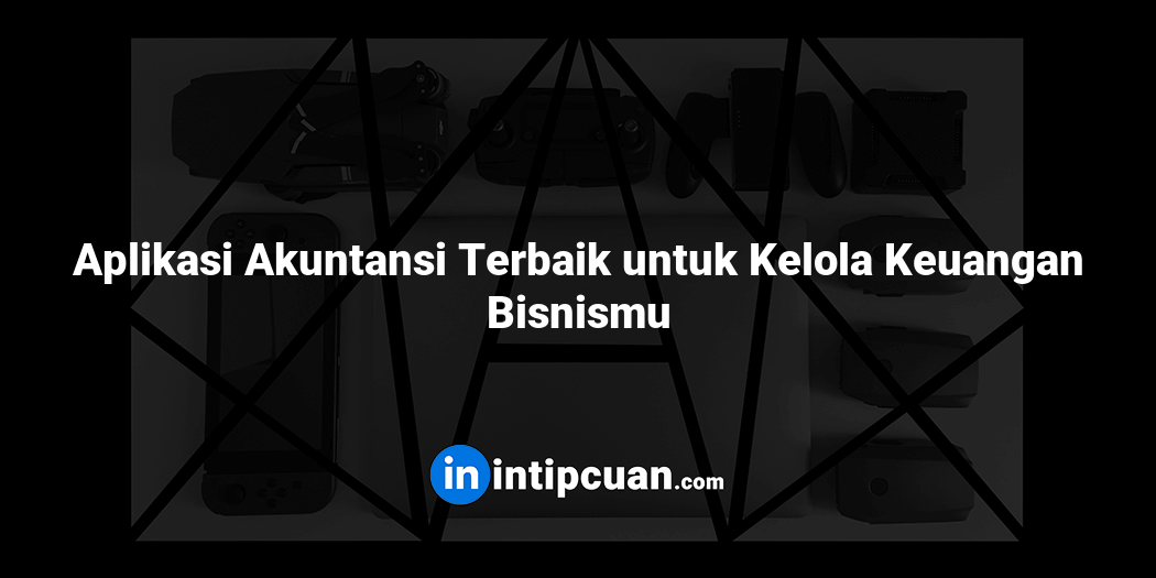 Aplikasi Akuntansi Terbaik untuk Kelola Keuangan Bisnismu