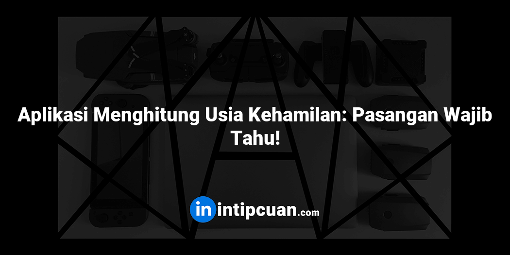 Aplikasi Menghitung Usia Kehamilan: Pasangan Wajib Tahu!