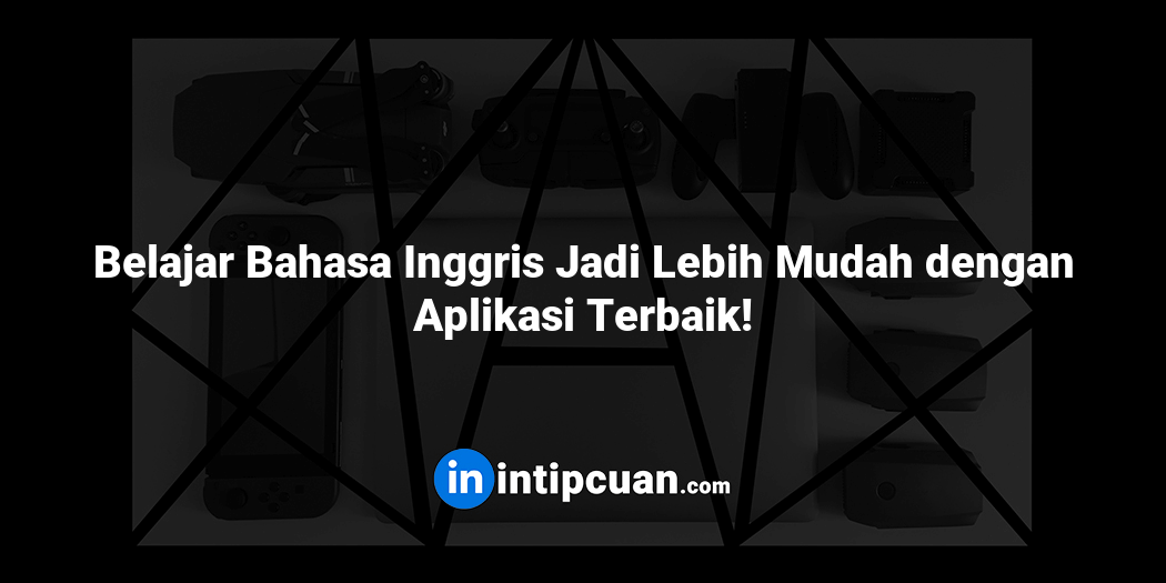Belajar Bahasa Inggris Jadi Lebih Mudah dengan Aplikasi Terbaik!