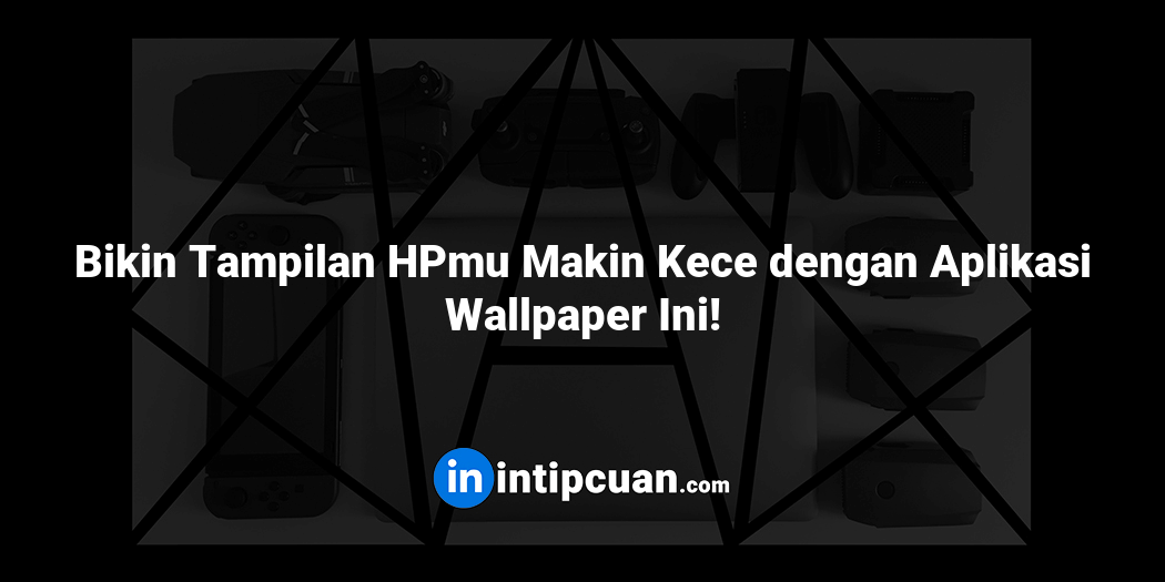 Bikin Tampilan HPmu Makin Kece dengan Aplikasi Wallpaper Ini!