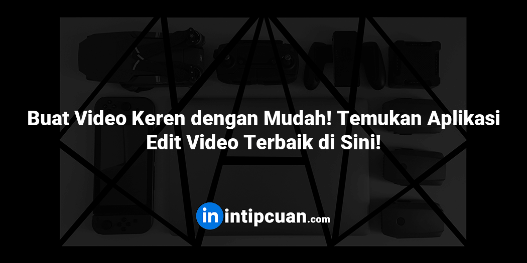 Buat Video Keren dengan Mudah! Temukan Aplikasi Edit Video Terbaik di Sini!