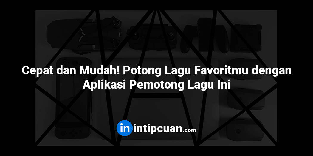 Cepat dan Mudah! Potong Lagu Favoritmu dengan Aplikasi Pemotong Lagu Ini