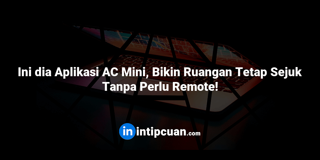 Ini dia Aplikasi AC Mini, Bikin Ruangan Tetap Sejuk Tanpa Perlu Remote!