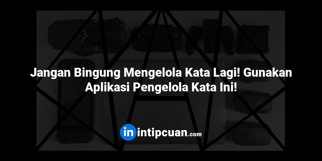 Jangan Bingung Mengelola Kata Lagi! Gunakan Aplikasi Pengelola Kata Ini!
