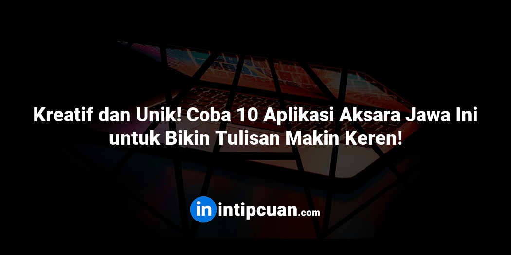 Kreatif dan Unik! Coba 10 Aplikasi Aksara Jawa Ini untuk Bikin Tulisan Makin Keren!