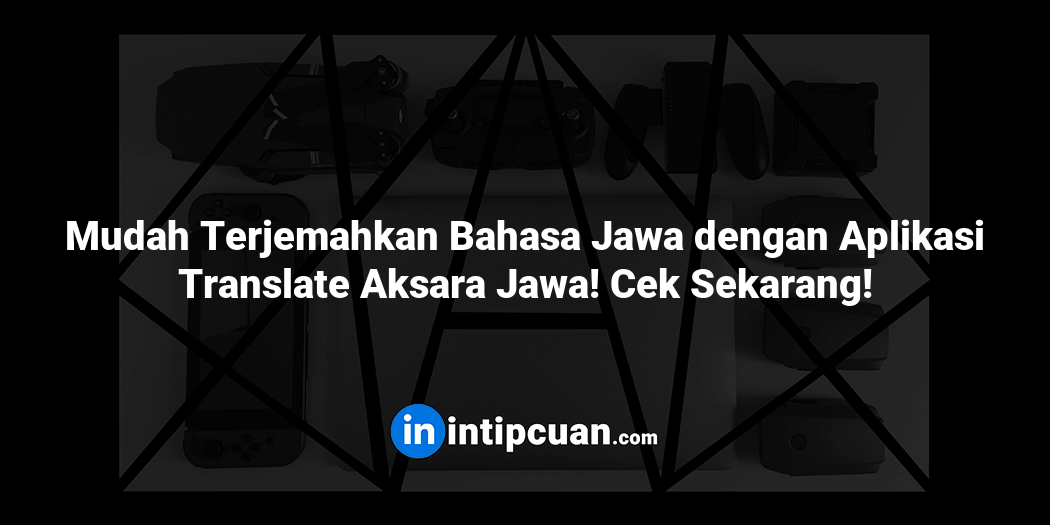 Mudah Terjemahkan Bahasa Jawa dengan Aplikasi Translate Aksara Jawa! Cek Sekarang!