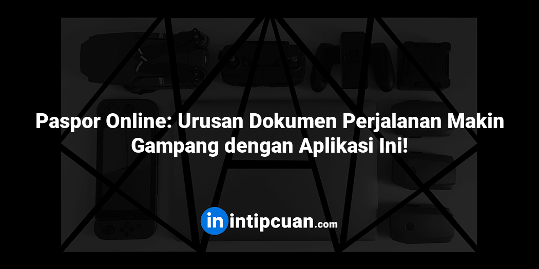 Paspor Online: Urusan Dokumen Perjalanan Makin Gampang dengan Aplikasi Ini!