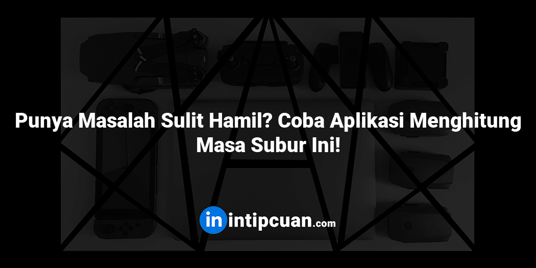 Punya Masalah Sulit Hamil? Coba Aplikasi Menghitung Masa Subur Ini!